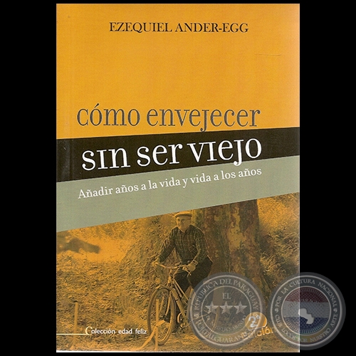 COMO ENVEJECER SIN SER VIEJO - 2 Edicin - Autor: EZEQUIEL ANDER-EGG - Ao 2011